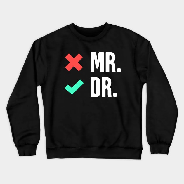 Mr. Dr. -- Funny PhD Checklist Crewneck Sweatshirt by MeatMan